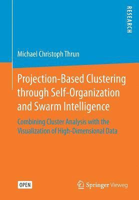 Projection-Based Clustering through Self-Organization and Swarm Intelligence 1