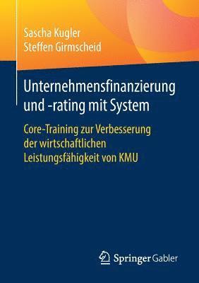 Sascha Kugler, Steffen Girmscheid - Unternehmensfinanzierung und -rating mit System, Häftad