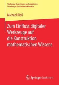 bokomslag Zum Einfluss digitaler Werkzeuge auf die Konstruktion mathematischen Wissens