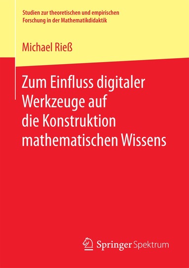 Michael Rieß - Zum Einfluss digitaler Werkzeuge auf die Konstruktion mathematischen Wissens, Häftad
