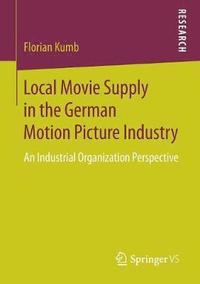 bokomslag Local Movie Supply in the German Motion Picture Industry