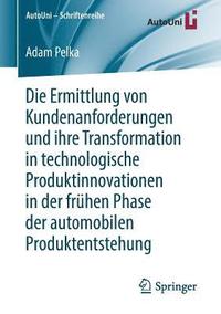 bokomslag Die Ermittlung von Kundenanforderungen und ihre Transformation in technologische Produktinnovationen in der frühen Phase der automobilen Produktentstehung