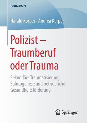 Harald Körper, Andrea Körper, Harald Korper, Andrea Korper - Polizist – Traumberuf oder Trauma, Häftad