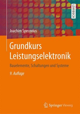Joachim Specovius - Grundkurs Leistungselektronik: Bauelemente, Schaltungen Und Systeme, Häftad