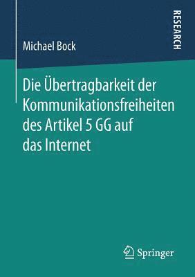 Die bertragbarkeit der Kommunikationsfreiheiten des Artikel 5 GG auf das Internet 1