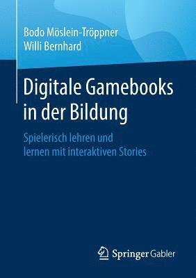 Bodo Möslein-Tröppner, Willi Bernhard, Bodo Moslein-Troppner - Digitale Gamebooks in der Bildung, Häftad