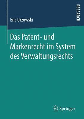 Das Patent- und Markenrecht im System des Verwaltungsrechts 1