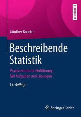 Beschreibende Statistik: Praxisorientierte Einführung - Mit Aufgaben Und Lösungen