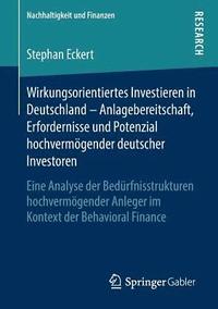 bokomslag Wirkungsorientiertes Investieren in Deutschland  Anlagebereitschaft, Erfordernisse und Potenzial hochvermgender deutscher Investoren