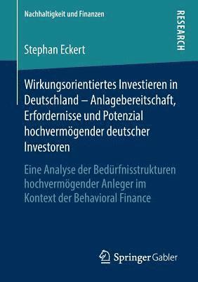Wirkungsorientiertes Investieren in Deutschland  Anlagebereitschaft, Erfordernisse und Potenzial hochvermgender deutscher Investoren 1