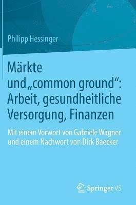 bokomslag Mrkte und common ground: Arbeit, gesundheitliche Versorgung, Finanzen