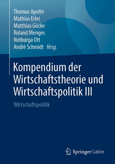 Thomas Apolte, Mathias Erlei, Matthias Göcke, Roland Menges, Notburga Ott, André Schmidt - Kompendium der Wirtschaftstheorie und Wirtschaftspolitik III, Inbunden
