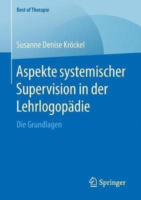 Aspekte systemischer Supervision in der Lehrlogopdie 1