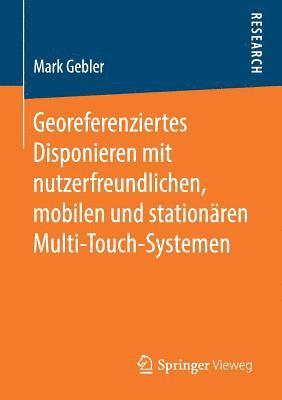 Mark Gebler - Georeferenziertes Disponieren mit nutzerfreundlichen, mobilen und stationären Multi-Touch-Systemen, Häftad