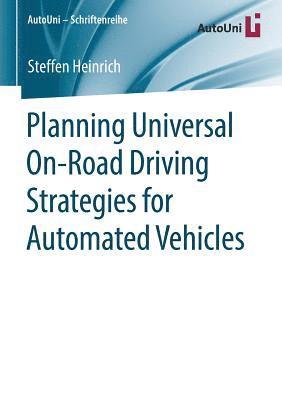 Steffen Heinrich - Planning Universal On-Road Driving Strategies for Automated Vehicles, Häftad