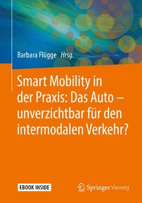 bokomslag Smart Mobility in der Praxis: Das Auto - unverzichtbar fur den intermodalen Verkehr?
