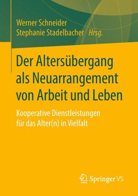 Werner Schneider, Stephanie Stadelbacher - Der Altersübergang als Neuarrangement von Arbeit und Leben, Häftad