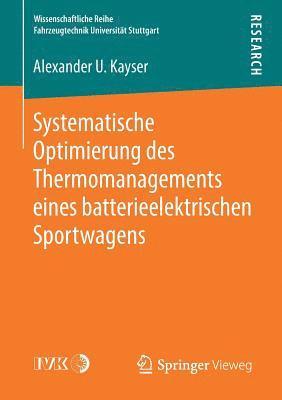 Alexander U. Kayser - Systematische Optimierung des Thermomanagements eines batterieelektrischen Sportwagens, Häftad