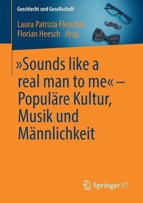 Sounds like a real man to me  Populre Kultur, Musik und Mnnlichkeit 1