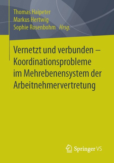 Thomas Haipeter, Markus Hertwig, Sophie Rosenbohm - Vernetzt und verbunden - Koordinationsprobleme im Mehrebenensystem der Arbeitnehmervertretung, Häftad