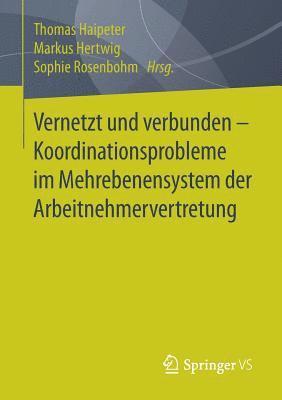 bokomslag Vernetzt und verbunden - Koordinationsprobleme im Mehrebenensystem der Arbeitnehmervertretung