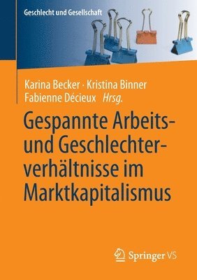 Karina Becker, Kristina Binner, Fabienne Décieux - Gespannte Arbeits- und Geschlechterverhältnisse im Marktkapitalismus, Häftad