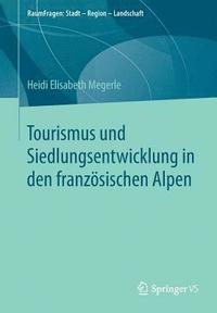 bokomslag Tourismus und Siedlungsentwicklung in den franzsischen Alpen
