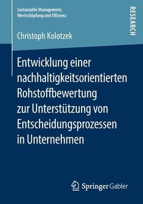 Christoph Kolotzek - Entwicklung einer nachhaltigkeitsorientierten Rohstoffbewertung zur Unterstützung von Entscheidungsprozessen in Unternehmen, Häftad
