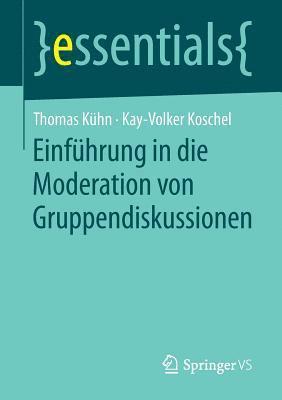 Thomas Kühn, Kay-Volker Koschel - Einführung in die Moderation von Gruppendiskussionen, Häftad