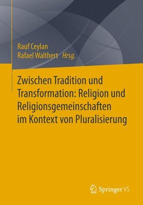 Zwischen Tradition und Transformation: Religion und Religionsgemeinschaften im Kontext von Pluralisierung 1