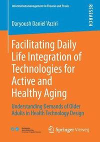 bokomslag Facilitating Daily Life Integration of Technologies for Active and Healthy Aging