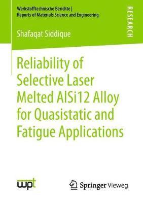 Reliability of Selective Laser Melted AlSi12 Alloy for Quasistatic and Fatigue Applications 1