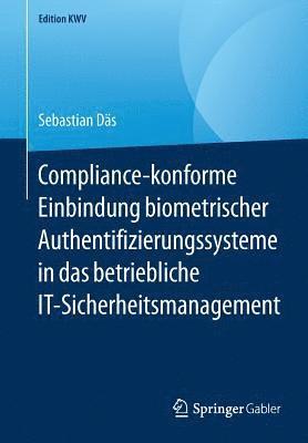 bokomslag Compliance-konforme Einbindung biometrischer Authentifizierungssysteme in das betriebliche IT-Sicherheitsmanagement