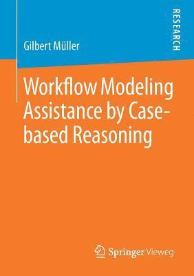 bokomslag Workflow Modeling Assistance by Case-based Reasoning