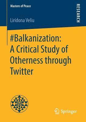 #Balkanization: A Critical Study of Otherness through Twitter 1