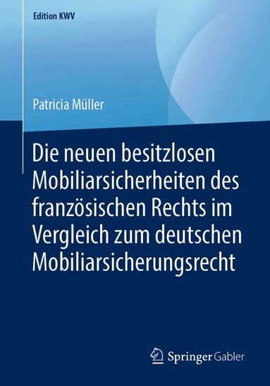 Patricia Müller - Die neuen besitzlosen Mobiliarsicherheiten des französischen Rechts im Vergleich zum deutschen Mobiliarsicherungsrecht, Häftad