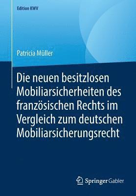 bokomslag Die neuen besitzlosen Mobiliarsicherheiten des franzsischen Rechts im Vergleich zum deutschen Mobiliarsicherungsrecht