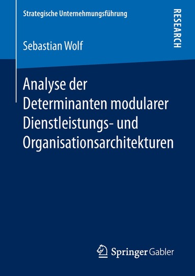 Sebastian Wolf - Analyse der Determinanten modularer Dienstleistungs- und Organisationsarchitekturen, Häftad