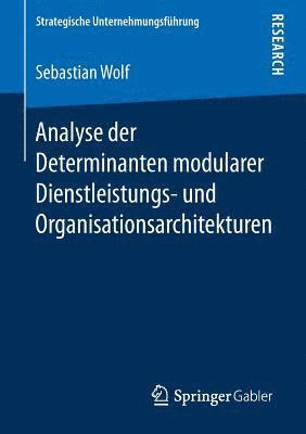 Analyse der Determinanten modularer Dienstleistungs- und Organisationsarchitekturen 1