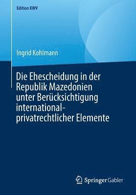 Ingrid Kohlmann - Die Ehescheidung in der Republik Mazedonien unter Berücksichtigung international-privatrechtlicher Elemente, Häftad