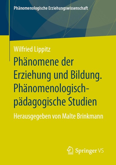 Wilfried Lippitz, Malte Brinkmann - Phänomene der Erziehung und Bildung. Phänomenologisch-pädagogische Studien, Häftad