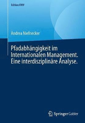 Pfadabhngigkeit im Internationalen Management. Eine interdisziplinre Analyse. 1