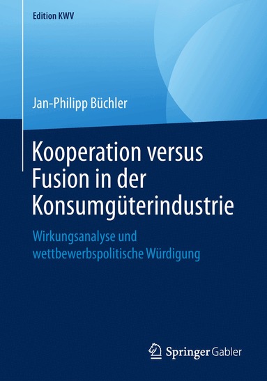 Jan-Philipp Büchler - Kooperation versus Fusion in der Konsumgüterindustrie, Häftad