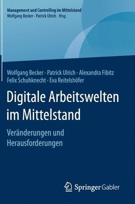 Wolfgang Becker, Patrick Ulrich, Alexandra Fibitz, Felix Schuhknecht, Eva Reitelshöfer - Digitale Arbeitswelten im Mittelstand, Inbunden