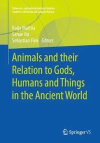 bokomslag Animals and their Relation to Gods, Humans and Things in the Ancient World