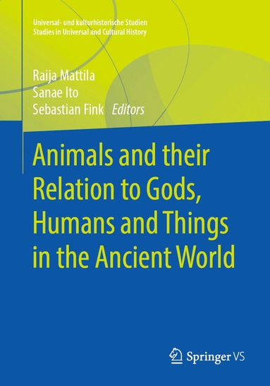 Raija Mattila, Sanae Ito, Sebastian Fink - Animals and their Relation to Gods, Humans and Things in the Ancient World, Häftad