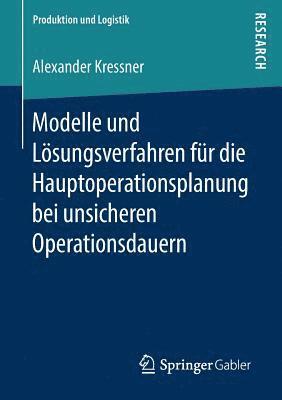 Modelle und Lsungsverfahren fr die Hauptoperationsplanung bei unsicheren Operationsdauern 1