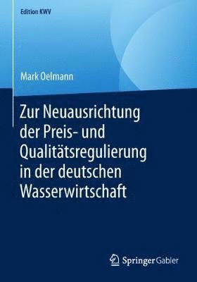 Zur Neuausrichtung der Preis- und Qualittsregulierung in der deutschen Wasserwirtschaft 1