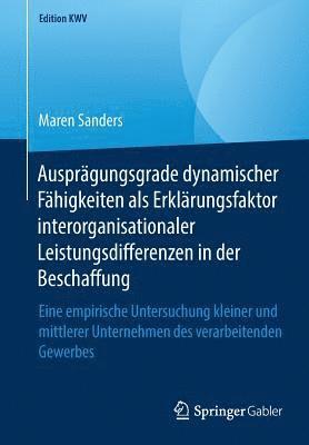 bokomslag Ausprgungsgrade dynamischer Fhigkeiten als Erklrungsfaktor interorganisationaler Leistungsdifferenzen in der Beschaffung