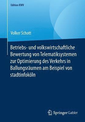 Volker Schott - Betriebs- und volkswirtschaftliche Bewertung von Telematiksystemen zur Optimierung des Verkehrs in Ballungsräumen am Beispiel von stadtinfoköln, Häftad
